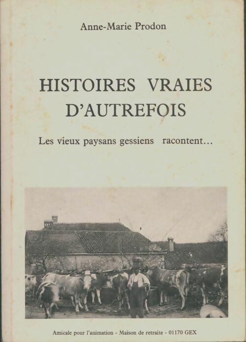 Livrenpoche : Histoires vraies d'autrefois : Les vieux paysans gessiens racontent - Anne-Marie Prodon - Livre