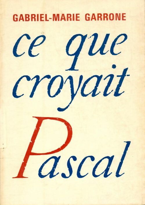 Livrenpoche : Ce que croyait Pascal - Gabriel-Marie Garrone - Livre