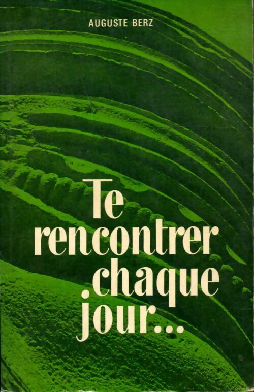 Livrenpoche : Te  rencontrer chaque jour... Tome I : Janvier-Juin - Auguste Berz - Livre