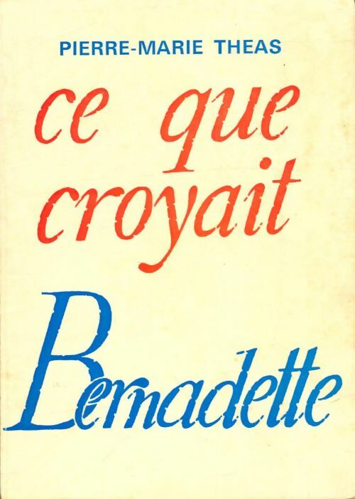 Livrenpoche : Ce que croyait Bernadette - Pierre-Marie Theas - Livre