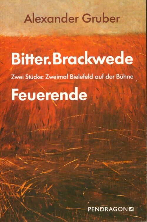 Livrenpoche : Bitter. Brackwede & feuerende. Zwei stücke: zweimal bielefeld auf der bühne - Alexander Gruber - Livre