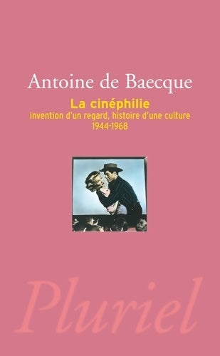 Livrenpoche : Le cinéphile : invention d'un regard, histoire d'une culture (1944-1968) - Antoine De Baecque - Livre