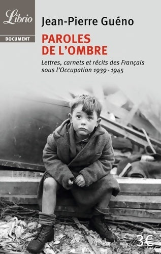 Livrenpoche : Paroles de l'ombre. Lettres carnets et récits des français sous l'occupation (1939-1945) - Jean-Pierre Guéno - Livre