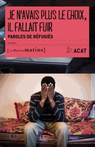 Livrenpoche : Je n'avais plus le choix il fallait fuir. Paroles de réfugiés - Acat-france - Livre