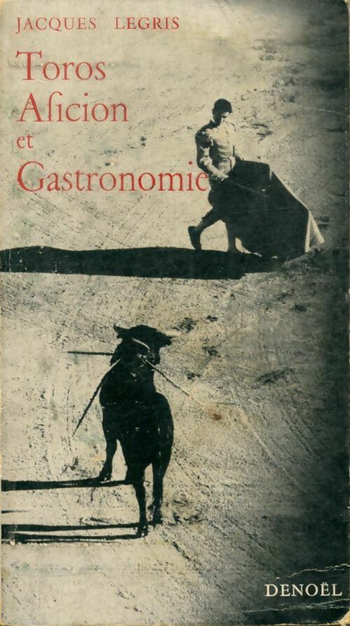 Livrenpoche : Toros aficion et gastronomie - Jacques Legris - Livre