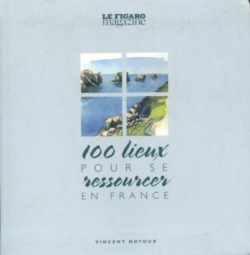 Livrenpoche : 100 lieux pour se ressourcer en France - Vincent Noyoux - Livre