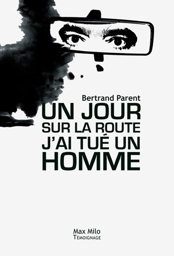 Livrenpoche : Un jour sur la route j'ai tué un homme - Bertrand Parent - Livre