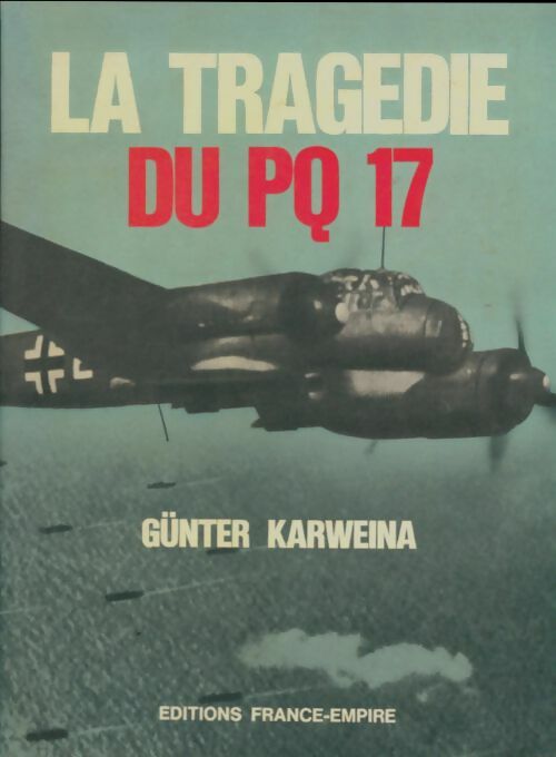 La tragédie du PQ17 - Günter Karweina -  France-Empire GF - Livre
