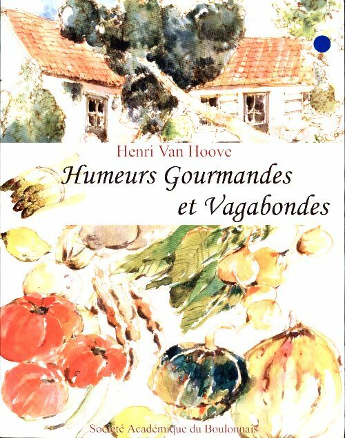 Humeurs gourmandes et vagabondes - Henri Van Hoove -  Société Académique du Boulonnais - Livre