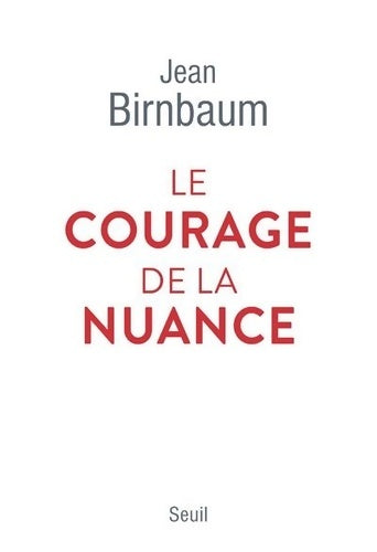 Livrenpoche : Le courage de la nuance - Jean Birnbaum - Livre