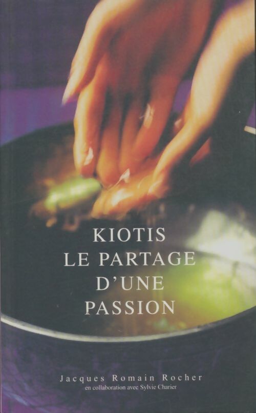 Livrenpoche : Kiotis le partage d'une passion - Jacques Romain Rocher - Livre