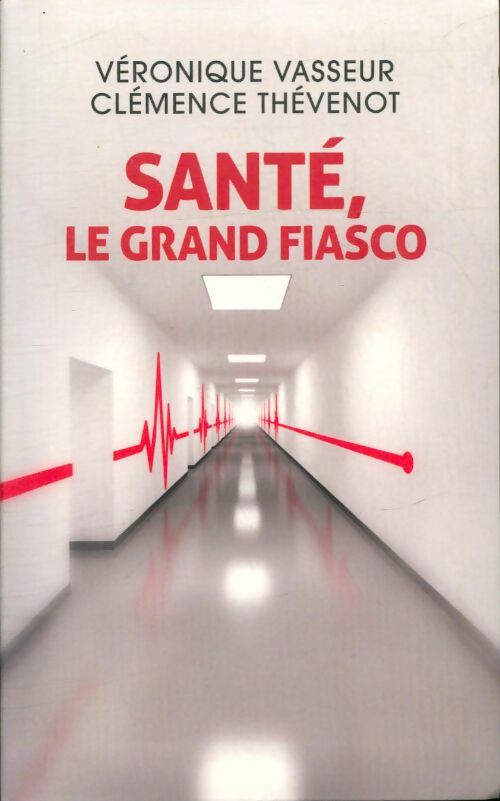 Livrenpoche : Santé, le grand fiasco - Véronique Vasseur - Livre