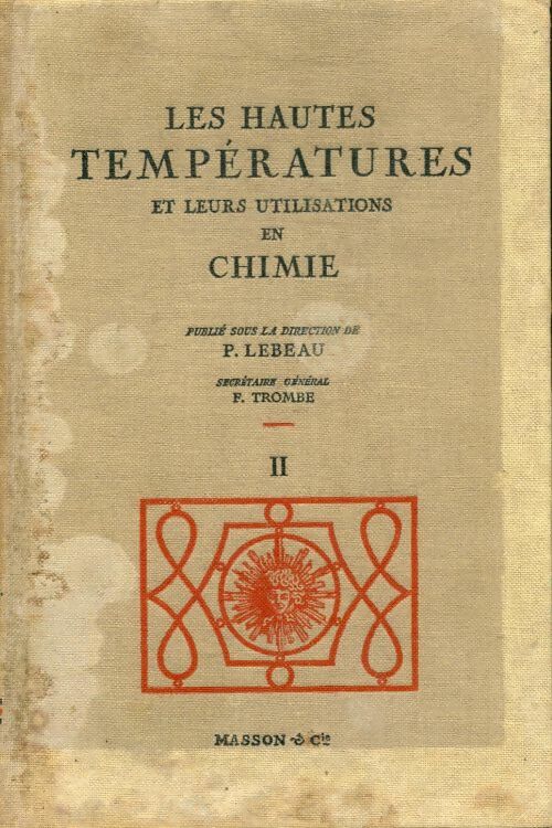 Livrenpoche : Les hautes températures et leurs utilisation en chimie Tome II - P Lebeau - Livre