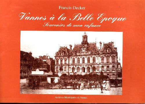 Livrenpoche : Vannes à la belle époque : Souvenirs de mon enfance - Francis Decker - Livre