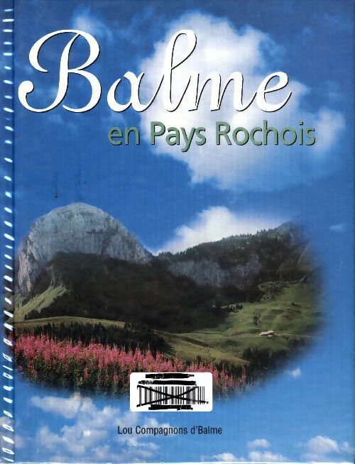 Livrenpoche : Balme en pays rochois : Balme dans son écrin de montagnes cou sous-dîne et la roche parnal - Lou Compagnons D'Balme - Livre