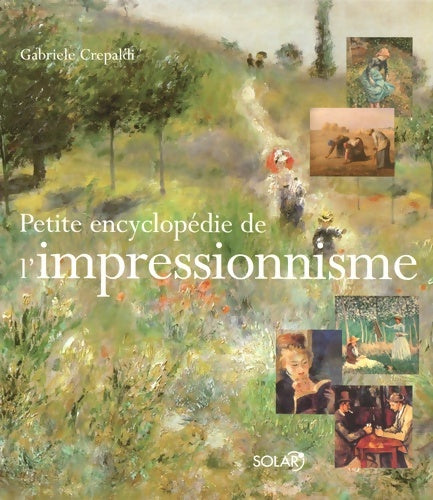 Petite encyclopédie de l'impressionnisme - Gabriele Crepaldi - Livre