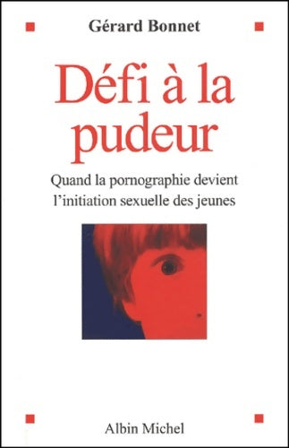 Défi à la pudeur : Quand la pornographie devient l'initiation sexuelle des jeunes - Gérard Bonnet - Livre
