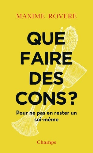Livrenpoche : Que faire des cons ? Pour ne pas en rester un soi-même - Maxime Rovere - Livre