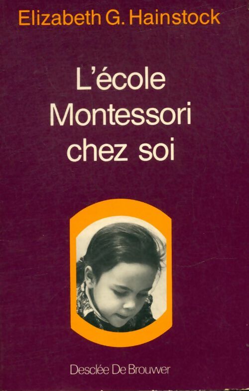 Livrenpoche : L'école Montessori chez soi  - Elizabeth G Hainstock - Livre