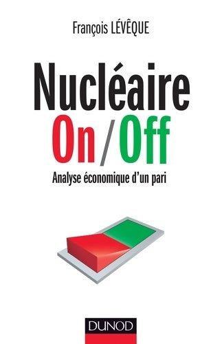 Livrenpoche : Nucléaire on/off - analyse économique d'un pari - prix Marcel boiteux 2013 : Analyse économique d'un pari - prix Marcel boiteux 2013 - François Lévêque - Livre