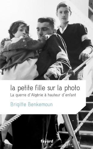 Livrenpoche : La petite fille sur la photo : La guerre d'Algérie à hauteur d'enfant - Brigitte Benkemoun - Livre