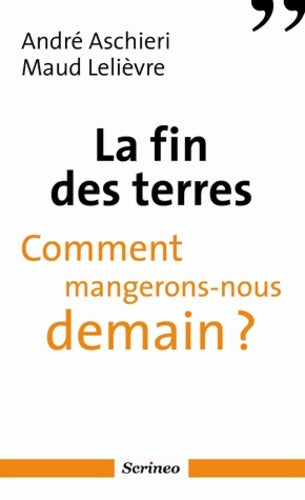 Livrenpoche : La fin des terres - comment mangerons-nous demain ? - André Aschieri - Livre