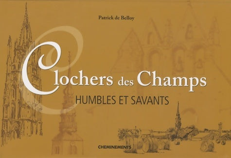 Livrenpoche : Clochers des champs : Humbles et savants - Patrick De Belloy - Livre