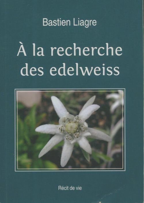 Livrenpoche : A la recherche des edelweiss - Bastien Liagre - Livre