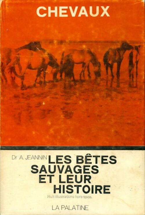 Livrenpoche : Chevaux : Les bêtes sauvages et leur histoire - Dr A. Jeannin - Livre