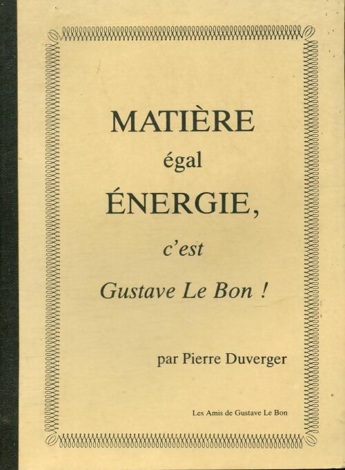 Livrenpoche : Matière égal énergie c'est Gustave Le Bon ! - Pierre Duverger - Livre