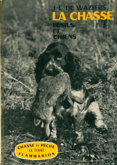 Livrenpoche : La chasse. Fusils, chiens et gibiers - J. L. De Waziers - Livre