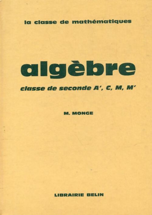 Algèbre Seconde A', C, M, M' - M. Monge -  Belin GF - Livre