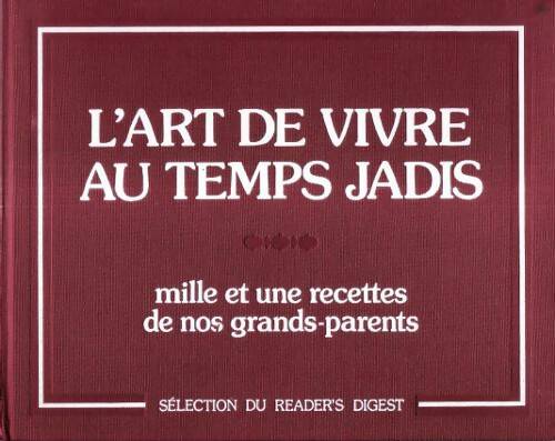 L' art de vivre au temps jadis : mille et une recettes de nos grand-parents - Collectif - Livre