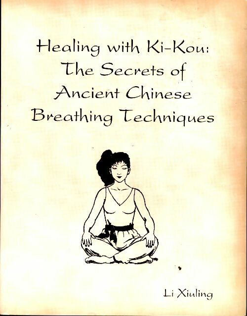 Livrenpoche : Healing with ki-kou : The secrets of ancient chinese breathing techniques - Li Xuiling - Livre