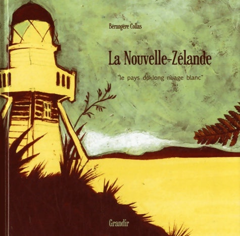 Livrenpoche : La nouvelle-zélande : le pays du long nuage blanc - Bérengère Collas - Livre