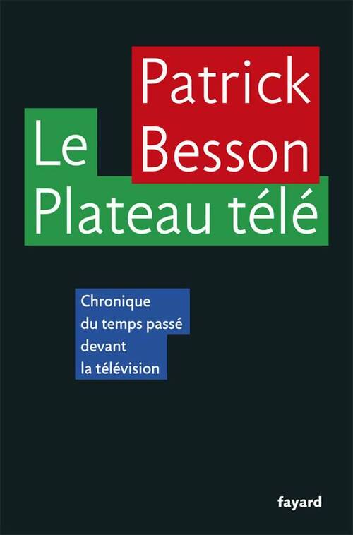 Livrenpoche : Le plateau télé : Chronique du temps passé devant la télévision - Patrick Besson - Livre