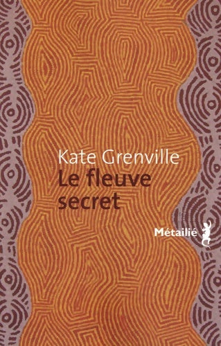 Le fleuve secret - Kate Grenville - Livre