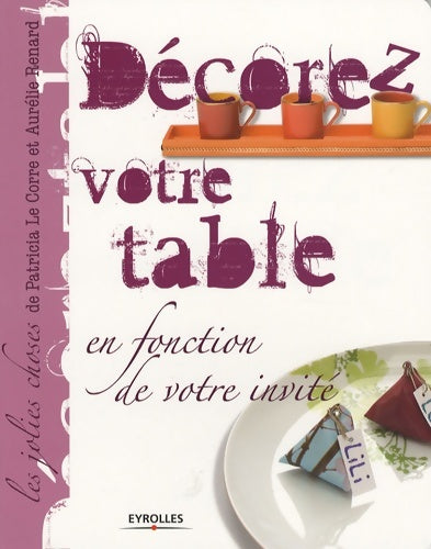 Livrenpoche : Décorez votre table : En fonction de votre invité - Patricia Le Corre - Livre