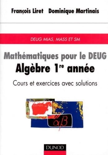 Livrenpoche : Mathématiques pour le DEUG : Algèbre 1ère année cours et exercices avec solutions DEUG mass et sm - François Liret - Livre