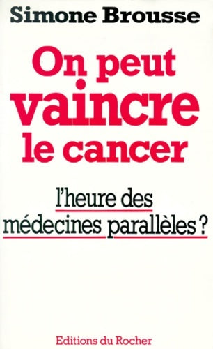 Livrenpoche : On peut vaincre le cancer. L'heure des médecines parallèles ? - Simone Brousse - Livre