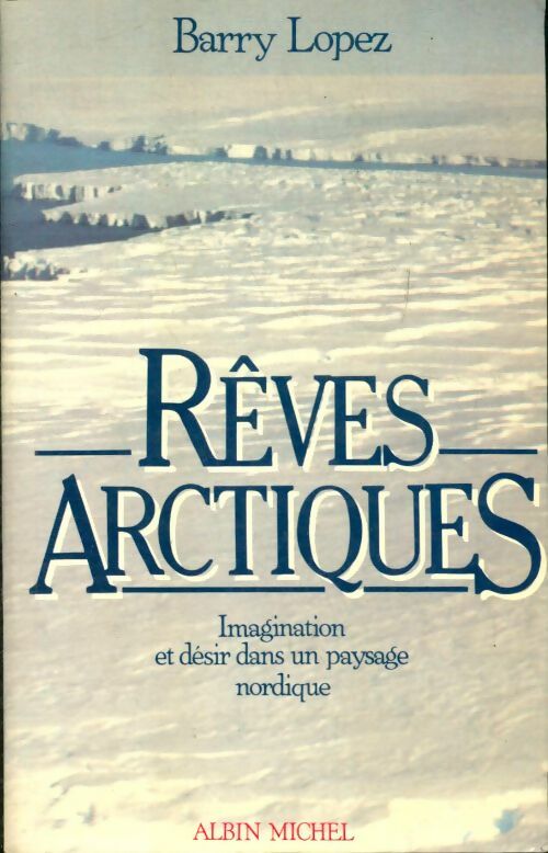 Livrenpoche : Rêves arctiques : Imagination et désir dans un paysage nordique - Barry Lopez - Livre