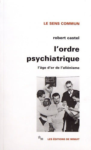 Livrenpoche : L'ordre psychiatrique : L'âge d'or de l'aliénisme - Robert Castel - Livre