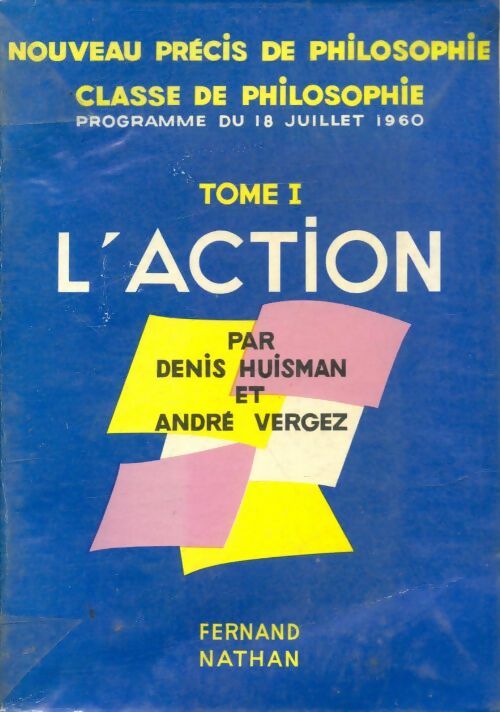Livrenpoche : Nouveau Précis de philosophie Tome I : L'action - Denis Huisman - Livre