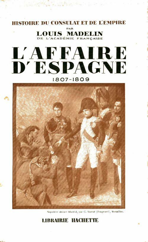 Livrenpoche : Histoire du consulat et de l'empire Tome VII : L'affaire d'Espagne - Louis Madelin - Livre