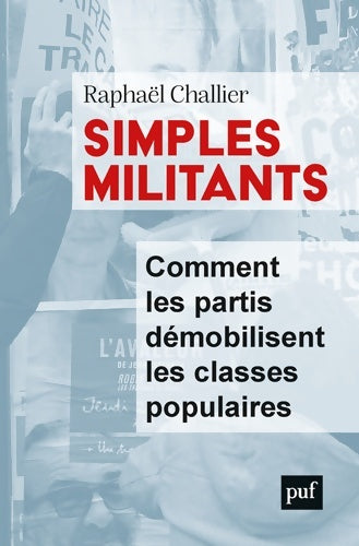 Livrenpoche : Simples militant. Comment les partis démobilisent les classes populaires - Raphaël Challier - Livre