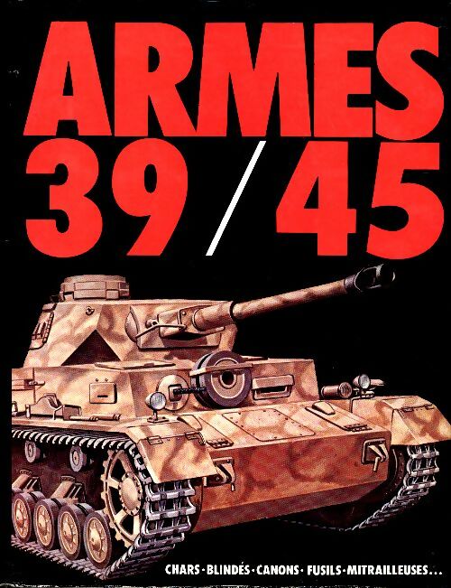 Armes 39/45 : Infanterie / Artillerie / Blindés / Bombardiers - Collectif -  CIL GF - Livre