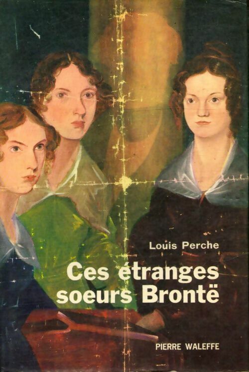 Livrenpoche : Ces étranges soeurs Brontë - Louis Perche - Livre