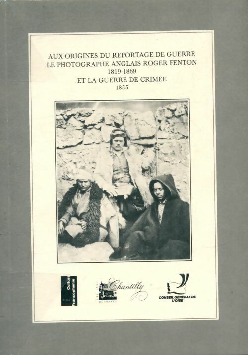 Livrenpoche : Aux origines du reportage de guerre, le photographe anglais Roger Fenton et la guerre de Crimée - Collectif - Livre
