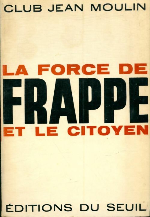 Livrenpoche : La force de frappe et le citoyen - Club Jean Moulin - Livre
