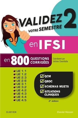 Livrenpoche : Validez votre semestre 2 en IFSI en 800 questions corrigées : QCM qroc schémas muets situations cliniques - ue 1. 1 1. 2 2. 3 2. 6 3. 1 3. 2 4. 2 4. 3 4. 4 4. 5 - Jérôme Chevillotte - Livre